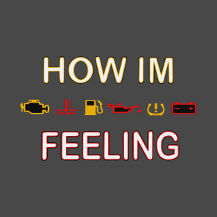 How I'm feeling (car warning lights) T-Shirt