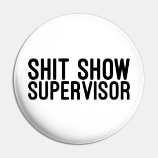 Shit Show Supervisor - Funny Sayings Pin