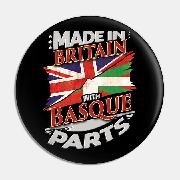 Made In Britain With Basque Parts - Gift for Basque From Bilbao Pin by Country Flags