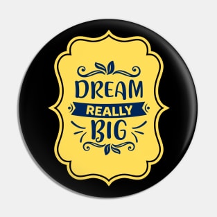 Dream Really Big Pin