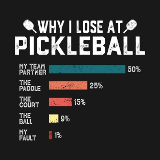 Why I Lose at Pickleball Humor Funny Pickleball Lovers Player T-Shirt