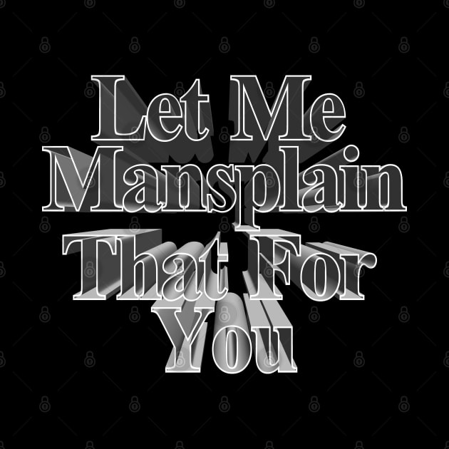 Let Me Mansplain That For You - Funny Men's Tee by DankFutura