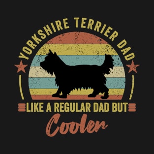 Yorkshire Terrier dad like a regular dad but cooler - funny gift for Yorkshire Terrier dog owner T-Shirt