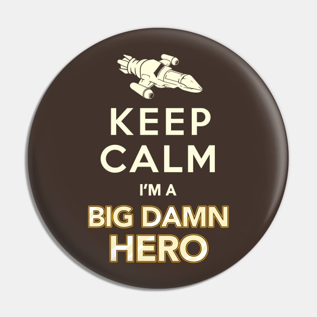 Keep Calm, I'm a Big Damn Hero - Firefly Shirt Pin by Boots