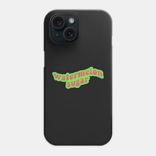 Watermelon Sugar ? Phone Case