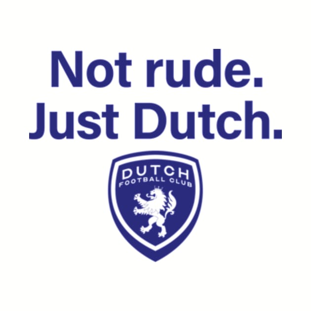 Not rude. Just Dutch. by DutchFC