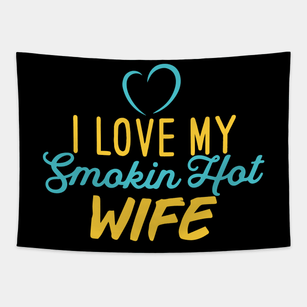 I Love My Smokin Hot Wife Tapestry by pako-valor