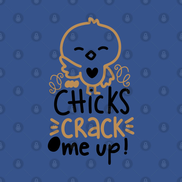 Discover Chicks crack me up! - Easter Egg - T-Shirt