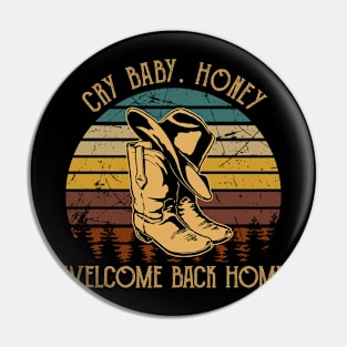 Cry Baby. Honey, Welcome Back Home Cowboy Boot Hat Vintage Pin