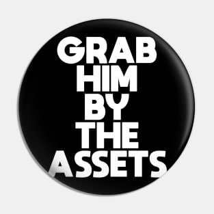 Grab Him By The Assets Pin