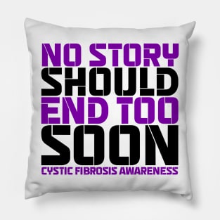 No Story Should End Too Soon Cystic Fibrosis Awareness Pillow