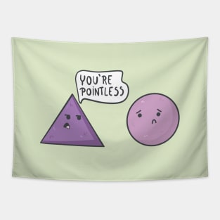 What did the triangle say to the circle? You're Pointless. Tapestry