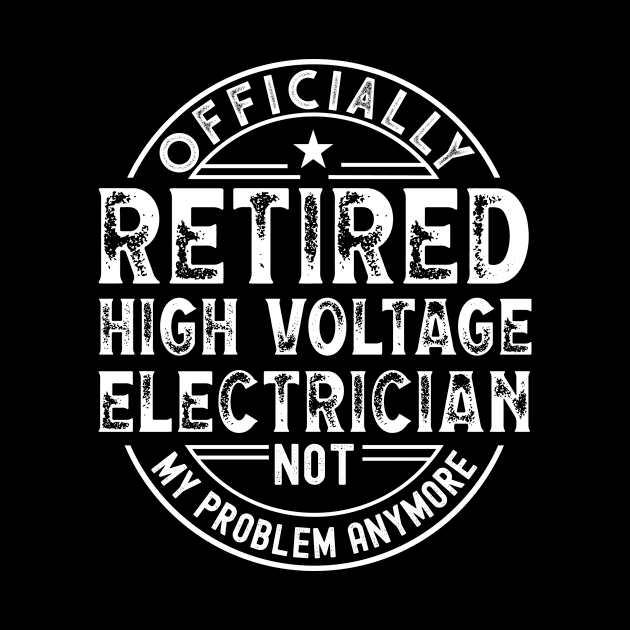 Retired High Voltage Electrician by Stay Weird