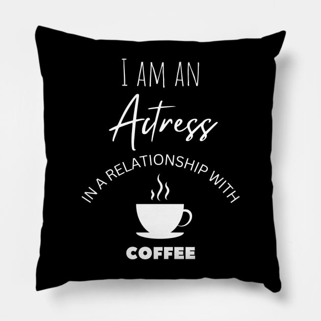 I am an Actress in a relationship with Coffee Pillow by Choyzee