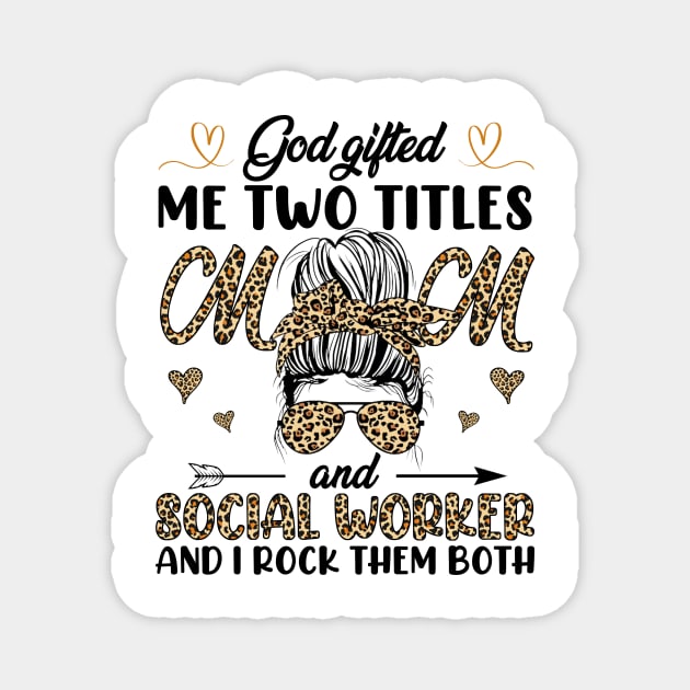 God Gifted Me Two Titles Mom And Social Worker And I Rock Them Both Magnet by Jenna Lyannion