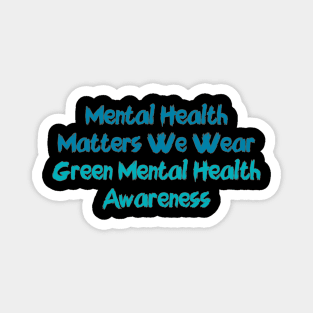 Mental Health Matters We Wear Green Mental Health Awareness Magnet