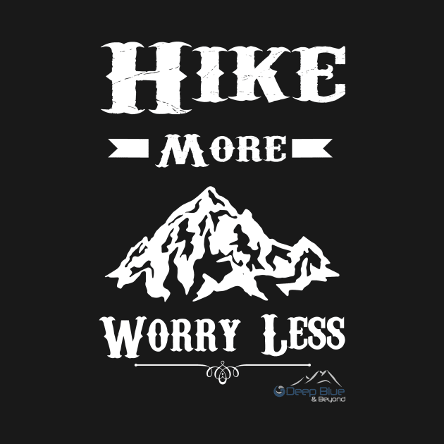 Hike More Worry Less by DeepBlueandBeyond