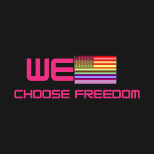 We Choose Freedom tee T-Shirt