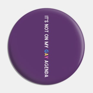 It's Not on My Gay Agenda Pin