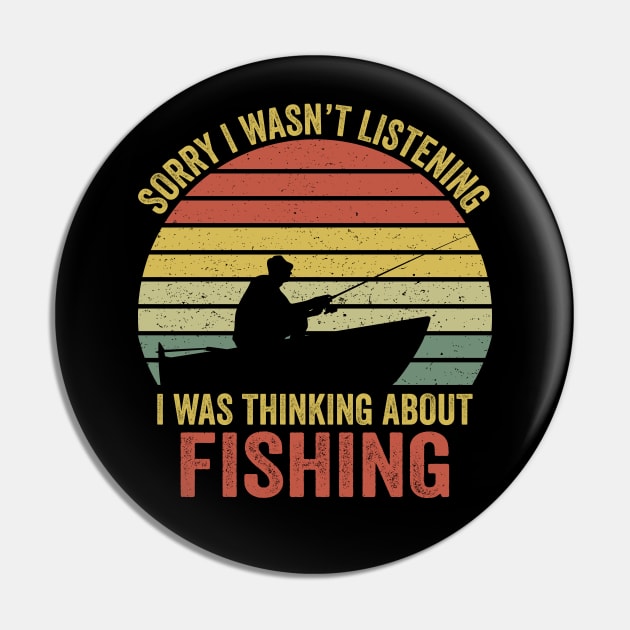 Sorry I Wasn't Listening I Was Thinking About Fishing Pin by DragonTees