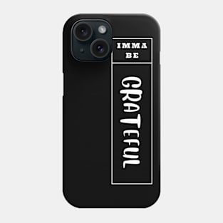 Imma Be Grateful - Vertical Typogrphy Phone Case