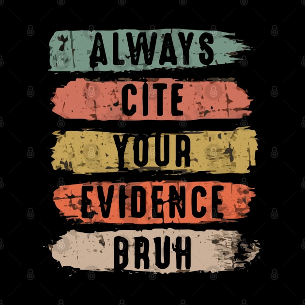 Always Cite Your Evidence Bruh Funny Retro Vintage by DesignHND