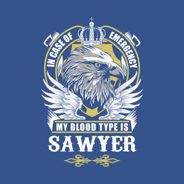 Discover Sawyer Name T Shirt - In Case Of Emergency My Blood Type Is Sawyer Gift Item - Sawyer - T-Shirt