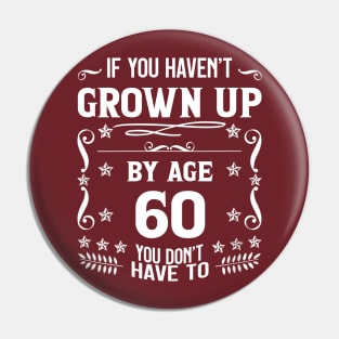 60th Birthday If You Haven't Grown Up By Age 60 Funny Saying Pin