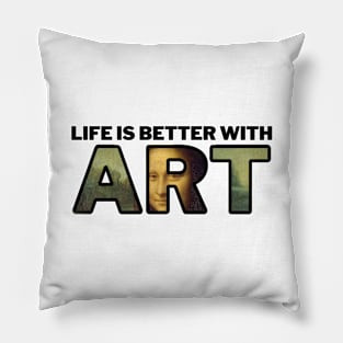 Life is Better With ART Pillow