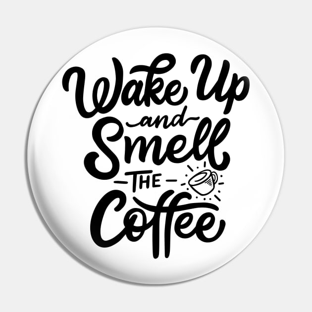 Wake Up And Smell The coffee Pin by busines_night