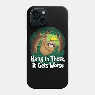 Hang In There It Gets Worse. Phone Case