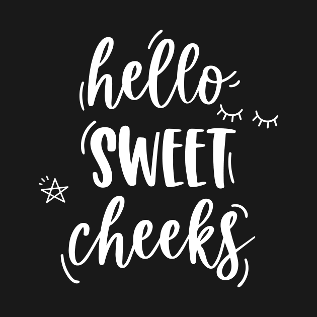 Hello Sweet Cheeks by EmergentGear