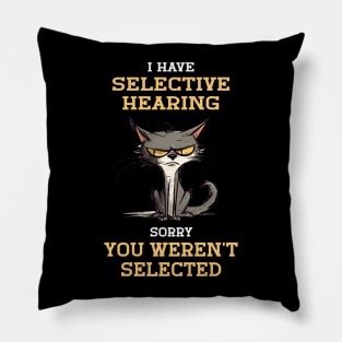 I Have Selective Hearing Sorry You Weren't Selected For Sarcastic People Pillow