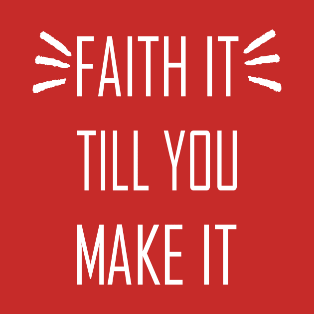 Faith It Till You Make It by JevLavigne