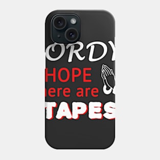 Lordy, I Hope There Are Tapes Phone Case