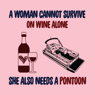 A Woman Cannot Survive On Wine Alone She Also Needs A Pontoon T-Shirt