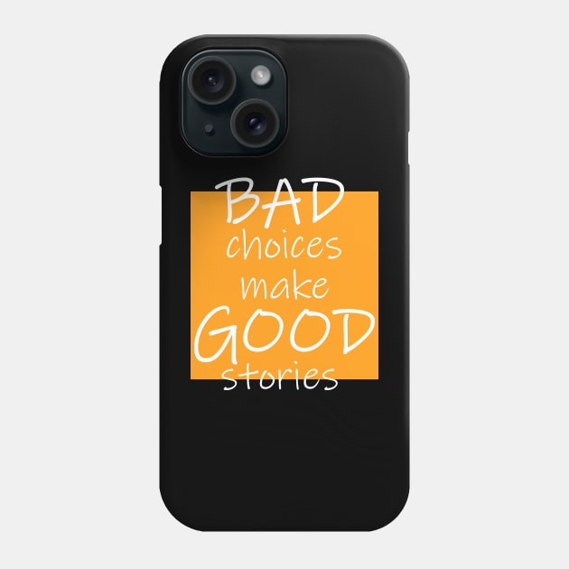 Bad Choices make Good stories Phone Case by DMJPRINT