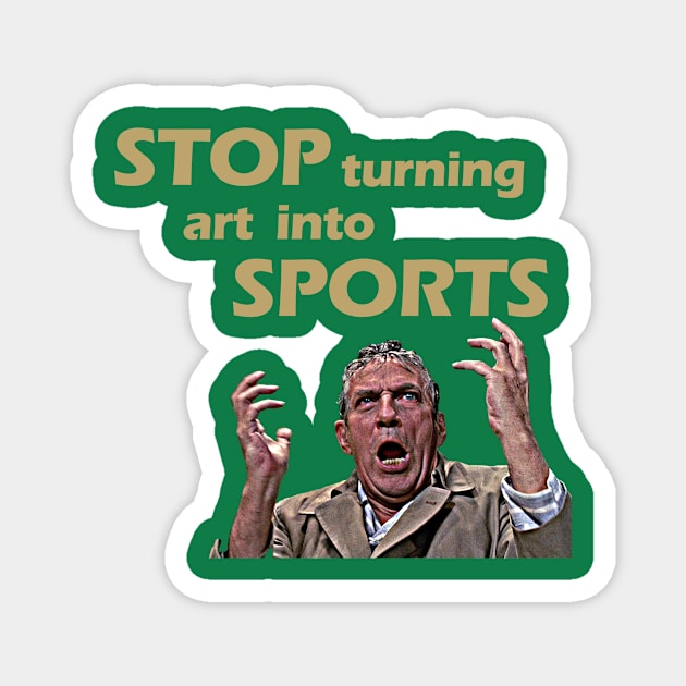 Stop Turning Art Into Sports (Gold) Magnet by InSession Film