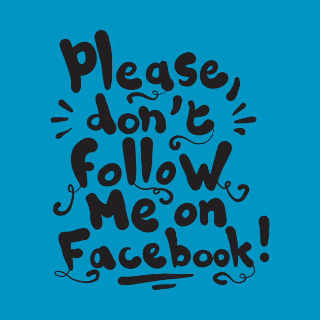 Please don't follow me on Facebook! by Superfunky