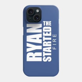 Ryan Started the Fire Phone Case