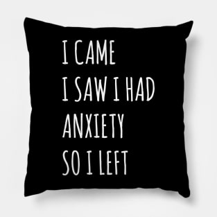 I Came I Saw I Had Anxiety So I Left Pillow