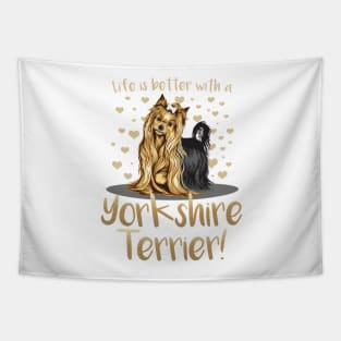 Life is Better with a Yorkshire Terrier! Especially for Yorkie Dog Lovers! Tapestry