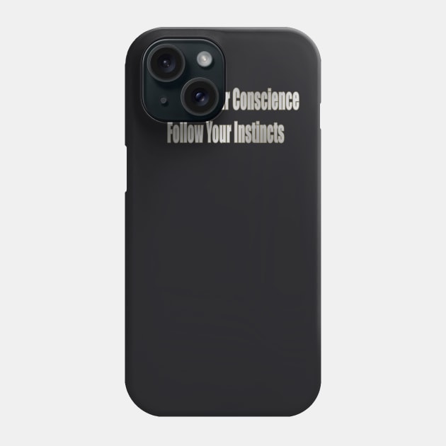 Listen To Your Conscience Follow Your Instincts Phone Case by Creative Creation