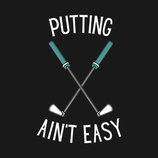 Putting Aint Easy T-Shirt