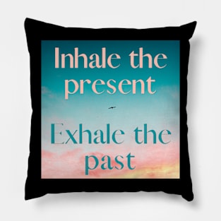 INHALE THE PRESENT Pillow