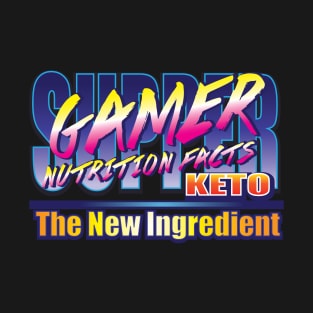 Supper Gamer Nutrition Facts Keto The New T-Shirt