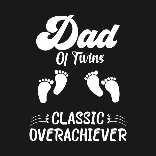 Dad Of Twins Classic Overachiever Fathers Day Twin Parents by KB Badrawino