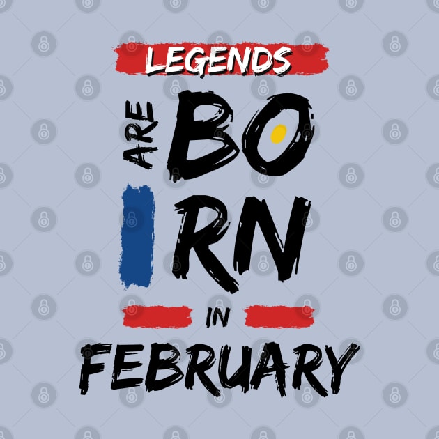 Legends are Born in February (BLACK Font) T-Shirt by Xtian Dela ✅