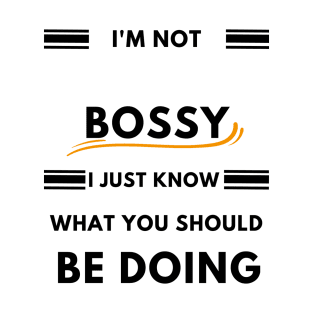 I'm not Bossy i just know what you should be doing Gift T-Shirt