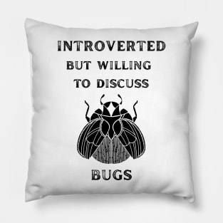 Introverted but Willing to Discuss Bugs Pillow